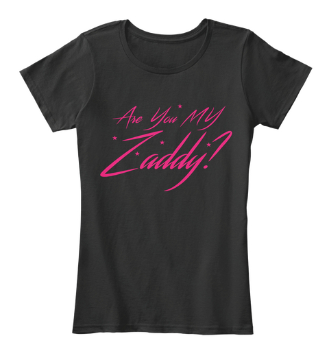 Are You My Zaddy T Shirt Black T-Shirt Front