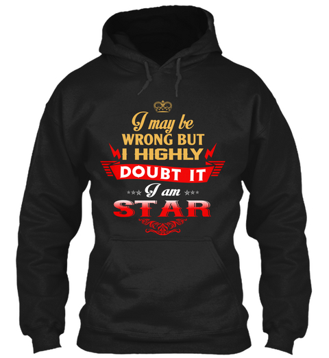 I May Be Wrong But I Highly Doubt It I Am Star Black T-Shirt Front