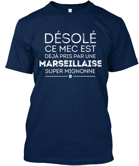 Desole Ce Mec Est Deja Pris Par Une Marseillaise Super Mignonne Navy Camiseta Front