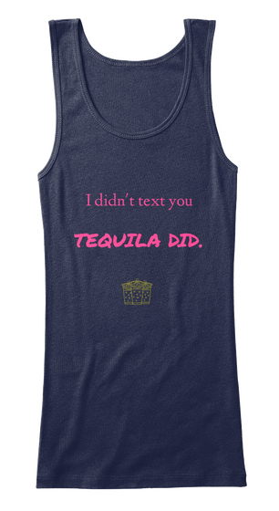 I Didn't Text You Tequila Did. Navy áo T-Shirt Front