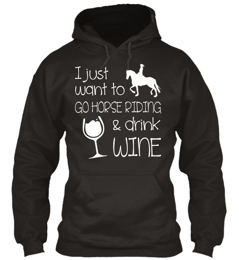 I Just Want To Go Horse Riding And Drink Wine Jet Black T-Shirt Front