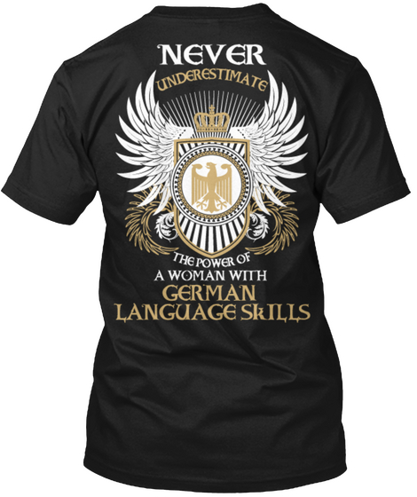 Never Underestimate The Power Of A Woman With German Language Skills Black T-Shirt Back