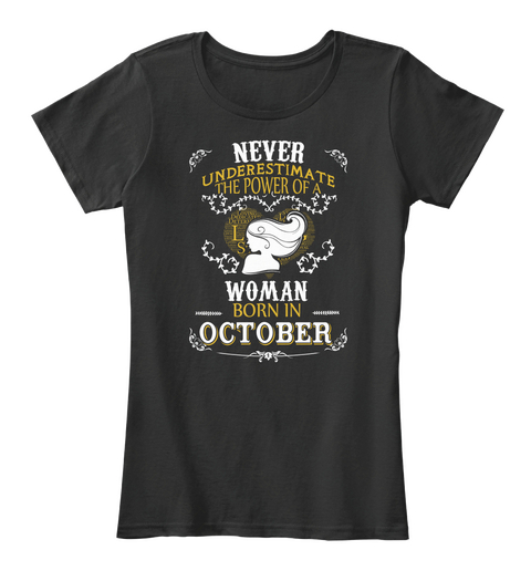 Never Underestimate The Power Of A Woman Born In October Black T-Shirt Front