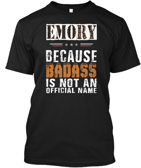 Emory Because Badass Is Not An Official Name Black T-Shirt Front