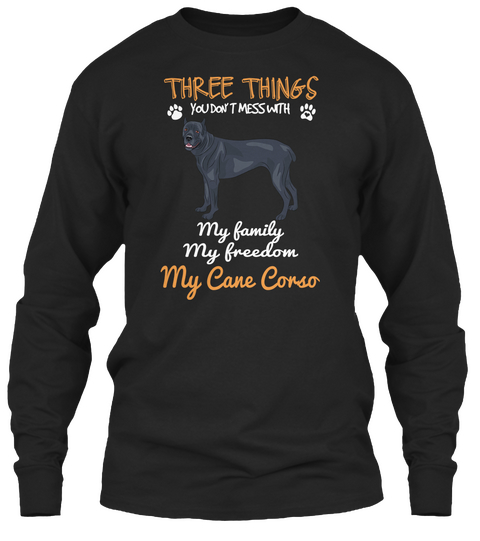 Three Things With My Cane Corso Black T-Shirt Front