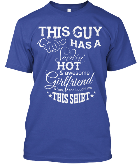 This Guy Has A Hot & Awesome Girlfriend & Yes She Bought Me This Shirt  Deep Royal Camiseta Front