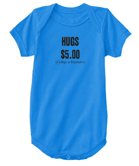 Hugs
$5.00 (College Is Expensive) Royal Maglietta Front
