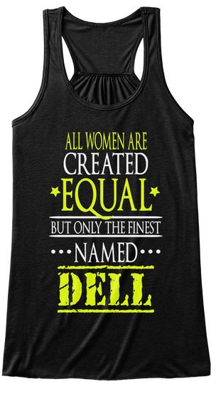 All Women Are Created Equal But Only The Finest Names Dell Black T-Shirt Front