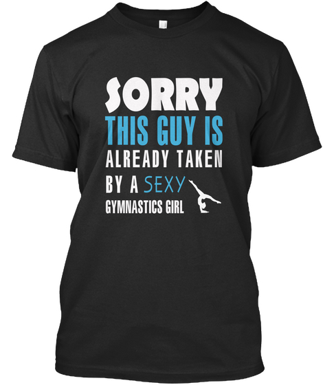 Sorry This Guy Is Already Taken By A Sexy Gymnastics Girl Black T-Shirt Front
