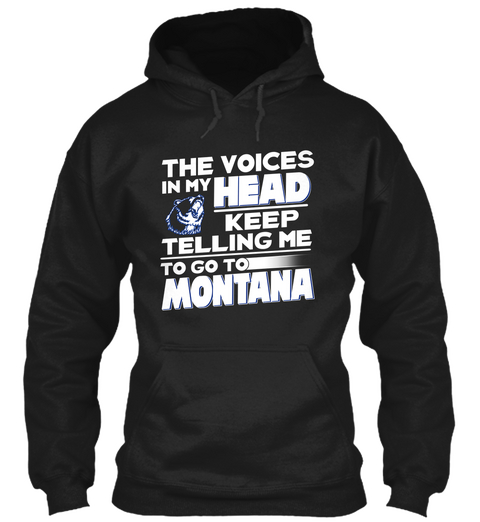 The Voices In My Head Keep Telling Me To Go To Montana Black T-Shirt Front