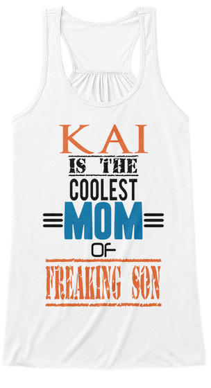 Kai Is The Coolest Mom Of Freaking Son White Kaos Front