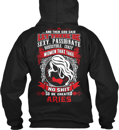  And Then God Said Let There Be Sexy Passionate Irresistible Crazy Women That Take No Shit So He Created Aries Black Camiseta Back