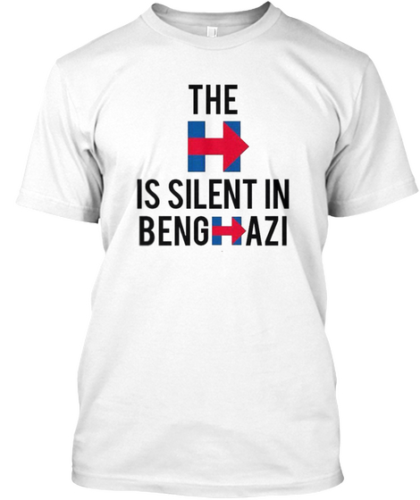 The H Is Silent In Benghazi  White T-Shirt Front