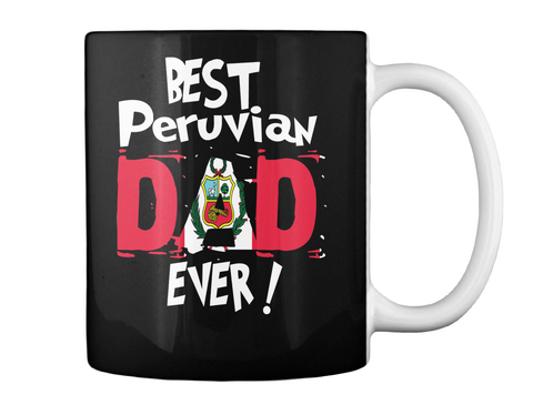 Best Peruvian Dad Ever! Mug Black T-Shirt Back