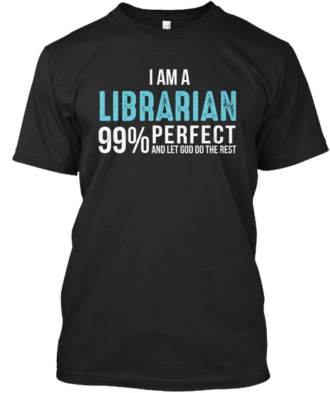 I Am A Librarian 99% Perfect And Let God Do The Rest Black Camiseta Front