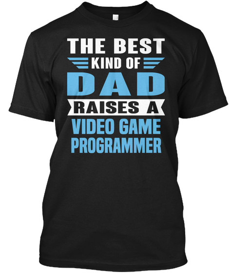 The Best Kind Of Dad Raises A Video Game Programmer Black Camiseta Front