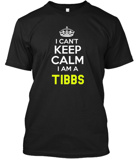 I Can't Keep Calm I Am A Tibbs Black Camiseta Front