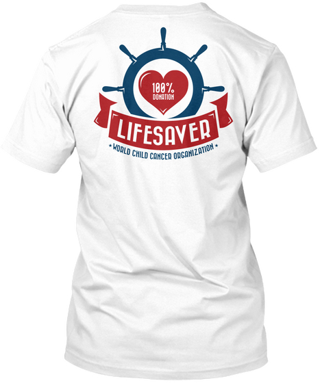 100℅ Donation Lifesaver World Child Cancer Organization White T-Shirt Back