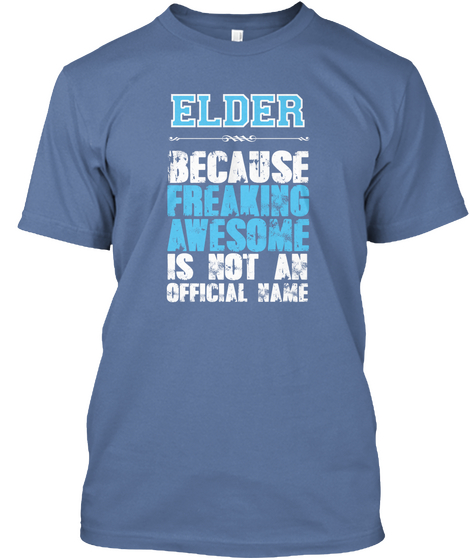 Elder Because Freaking Awesome Is Not An Official Name Denim Blue T-Shirt Front