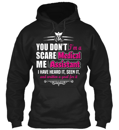 You Don't Scare Me I'm A Medical Assistant I Have Heard It, Seen It, And Written A Goal For It Black T-Shirt Front