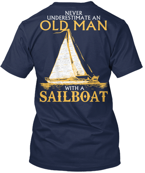 Never Underestimate An Old Man With A Sailboat Navy T-Shirt Back