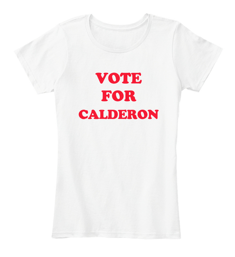 Vote For Calderon White T-Shirt Front