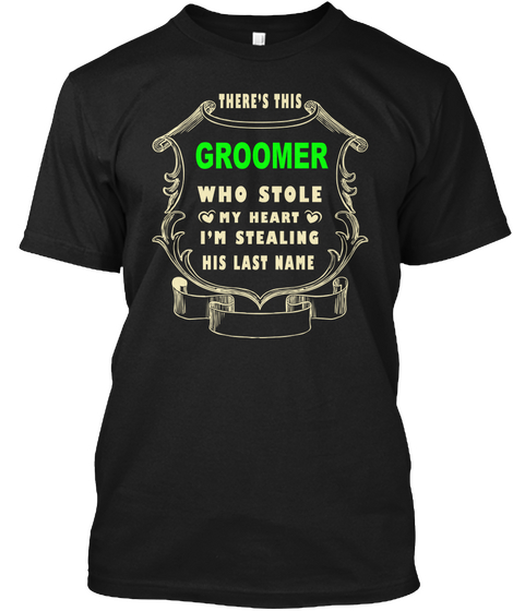 There's This Groomer Who Stole My Heart I'm Stealing His Last Name Black áo T-Shirt Front