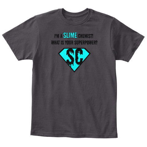 I'm A Slime Chemist! What Is Your Superpower Sc Heathered Charcoal  T-Shirt Front