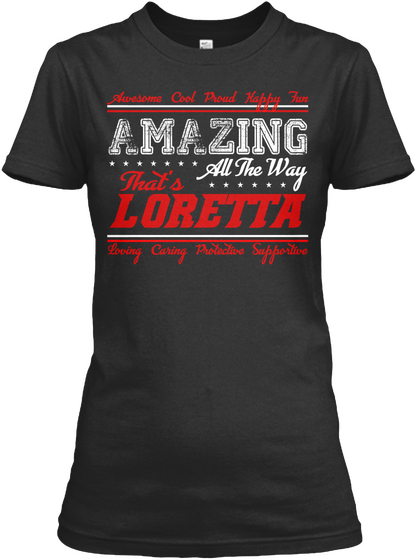 Awesome Cool Proud Happy Fun Amazing All The Way That's Loretta Loving Caring Protective Supportive Black áo T-Shirt Front