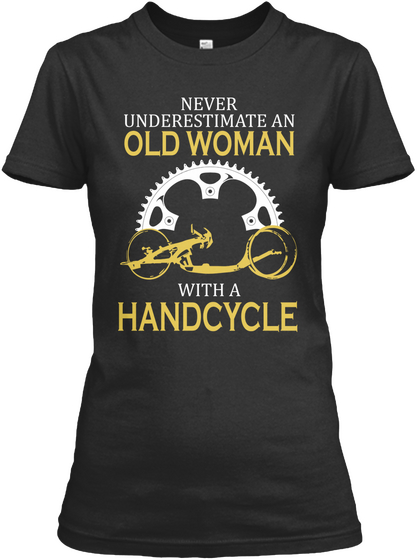 Never Underestimate An Old Woman With A Handcycle Black T-Shirt Front