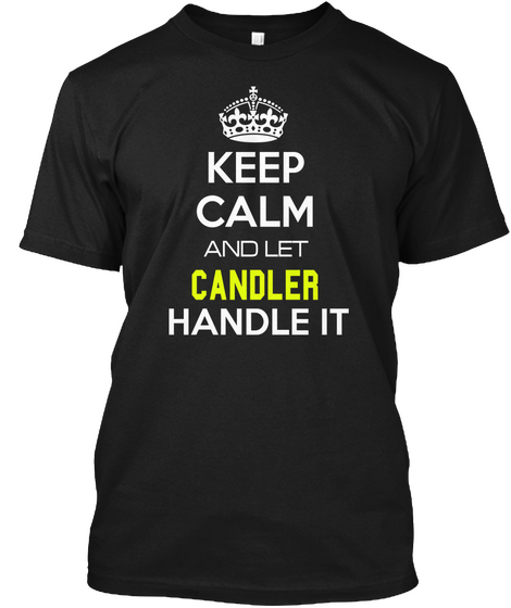 Keep Calm And Let Candler Handle It Black áo T-Shirt Front