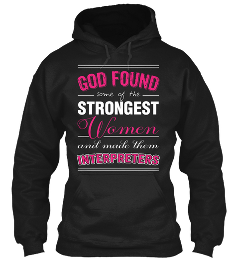 God Found Some Of The Strongest Women And Made Them Interpreters  Black T-Shirt Front