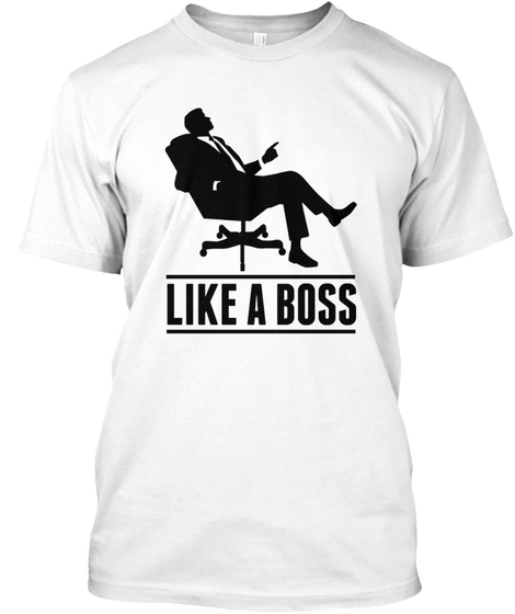 Like A Boss White T-Shirt Front