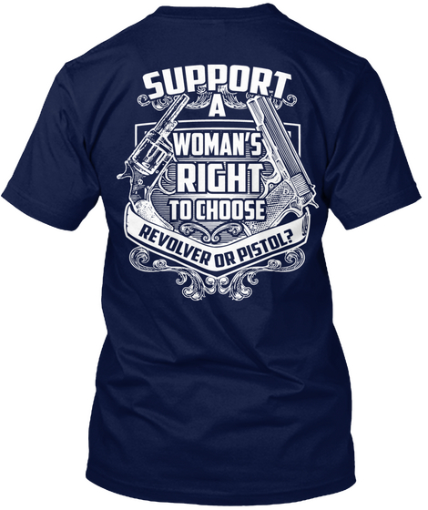 Support A Woman's Right To Choose Revolver Or Pistol? Navy T-Shirt Back