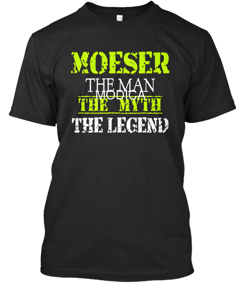 Moeser The Man Modica The Myth The Legend Black T-Shirt Front