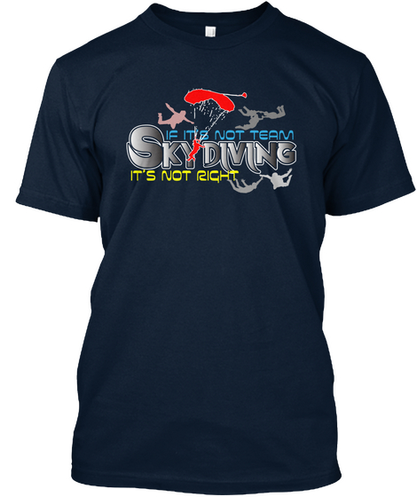 If It's Not Team Skydiving, Not Right. New Navy T-Shirt Front