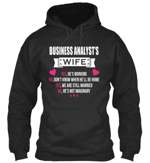Business Analyst's Wife Yes, He's Working No, Don't Know When He'll Be Home Yes, We Are Still Married No, He's Not... Jet Black áo T-Shirt Front