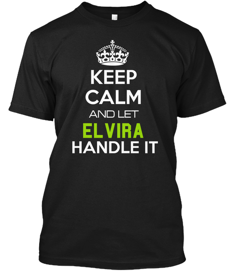 Keep Calm And Let Elvira Handle It Black T-Shirt Front
