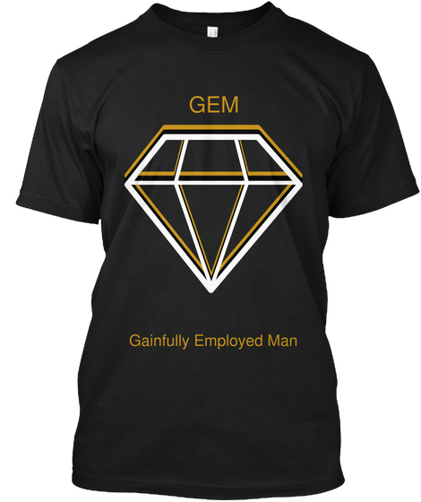 Gem Gainfully Employed Man Black Camiseta Front