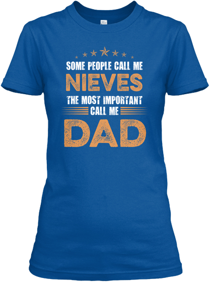 Some People Call Me Nieves The Most Important Call Me Dad Royal Camiseta Front