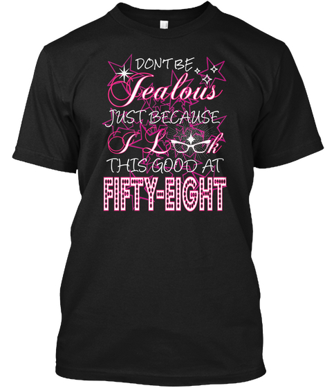 Don't Be Jealous Just Because L K I This Good At Fifty Eight Black T-Shirt Front