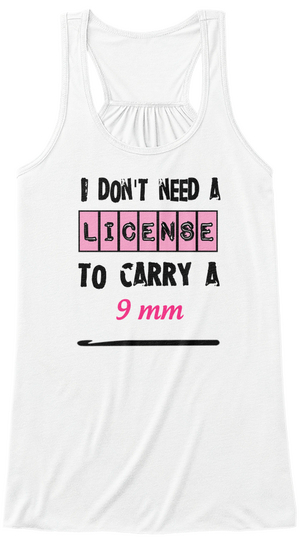 I Don't Need A License 
 To Carry A
 9 Mm
 White Kaos Front