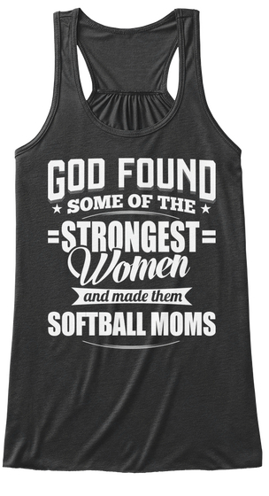 God Found Some Of The Strongest Women And Made Them Softball Moms Dark Grey Heather T-Shirt Front