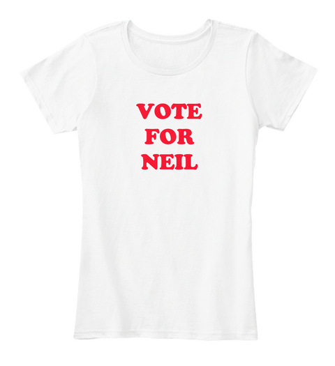 Vote For Neil White T-Shirt Front