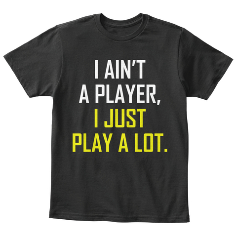 I Just Play A Lot (Kids Sizes) Black T-Shirt Front
