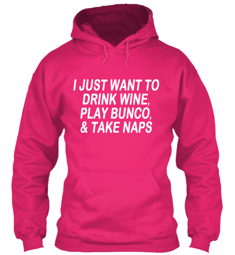 I Just Want To Drink Wine, Play Buncombe, & Take Naps Heliconia T-Shirt Front