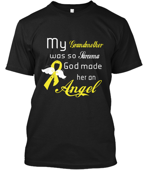 My Grandmother Was So Sarcoma God Made Her An Angel Black T-Shirt Front