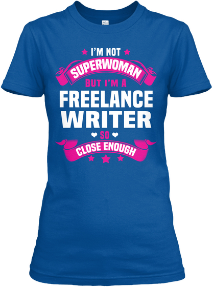 I'm Not Superwoman But I'm A Freelance Writer So Close Enough Royal T-Shirt Front