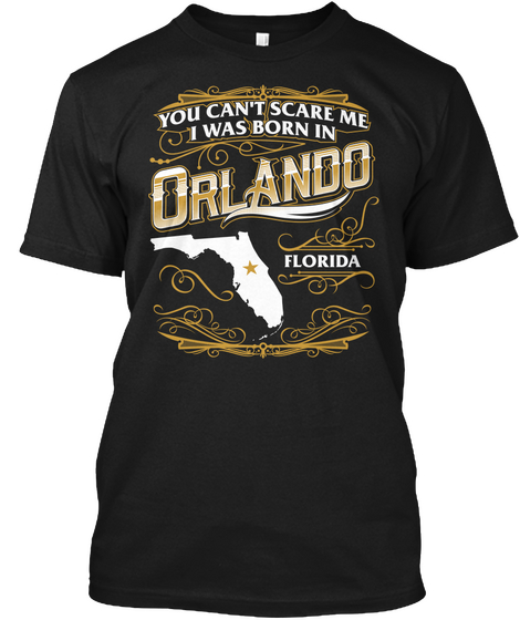 You Can't Scare Me I Was Born In Orlando Florida Black T-Shirt Front