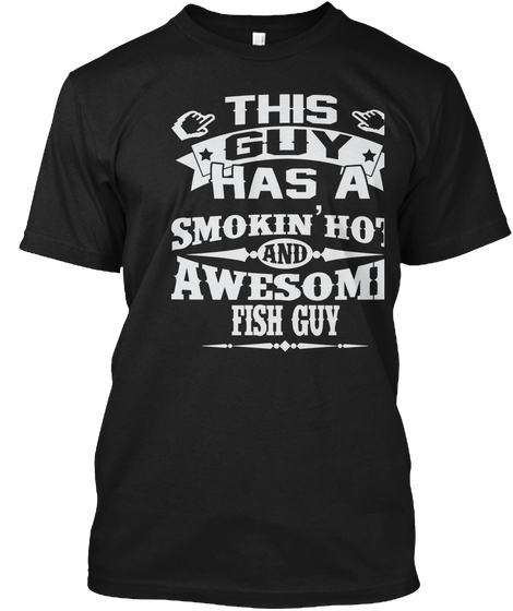 This Guy Has A Smokin' Hot And Awesome Fish Guy Black T-Shirt Front